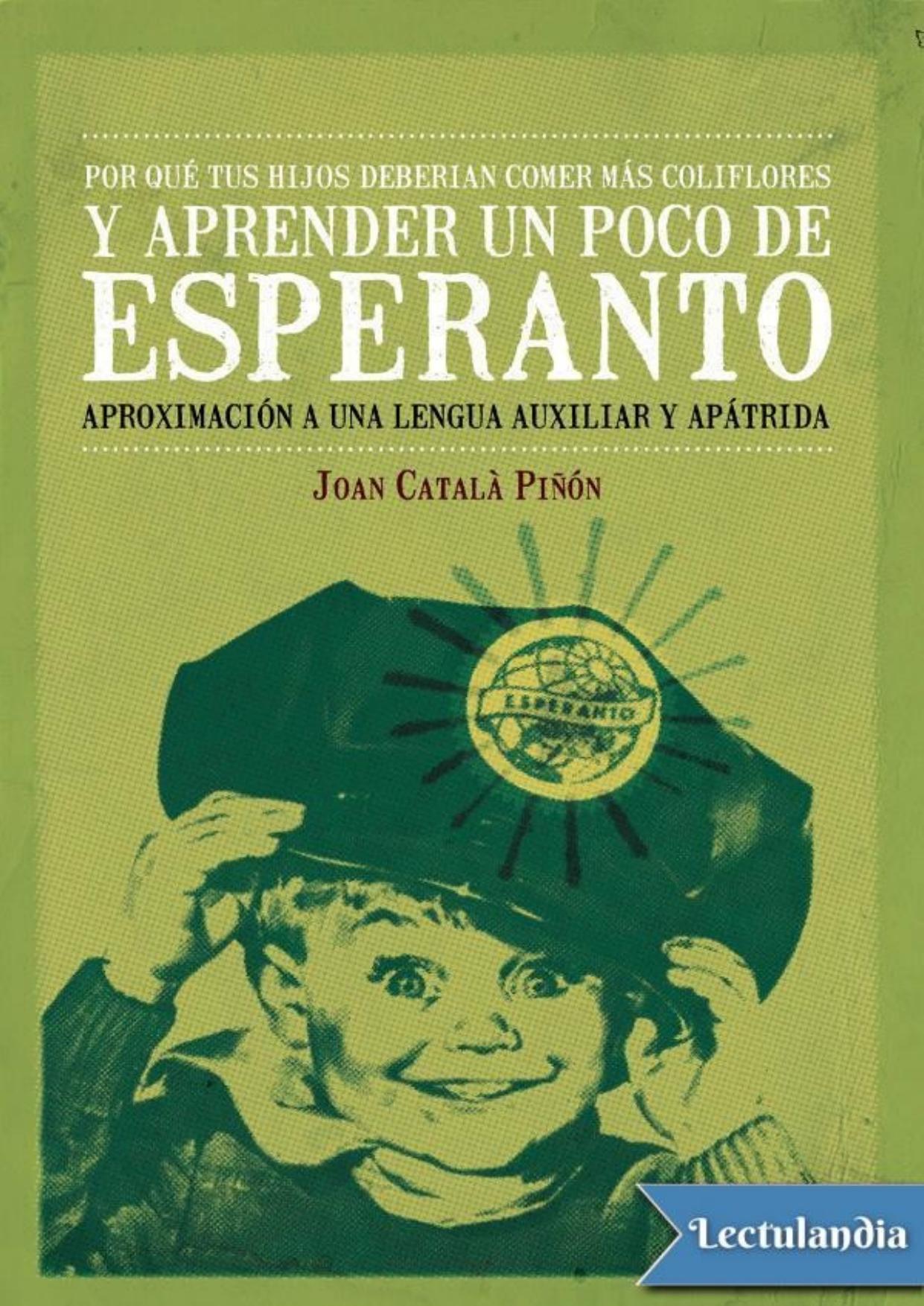 Por qué tus hijos deberían comer más coliflores y aprender un poco de esperanto de Joan Català Piñón, portada del libro
