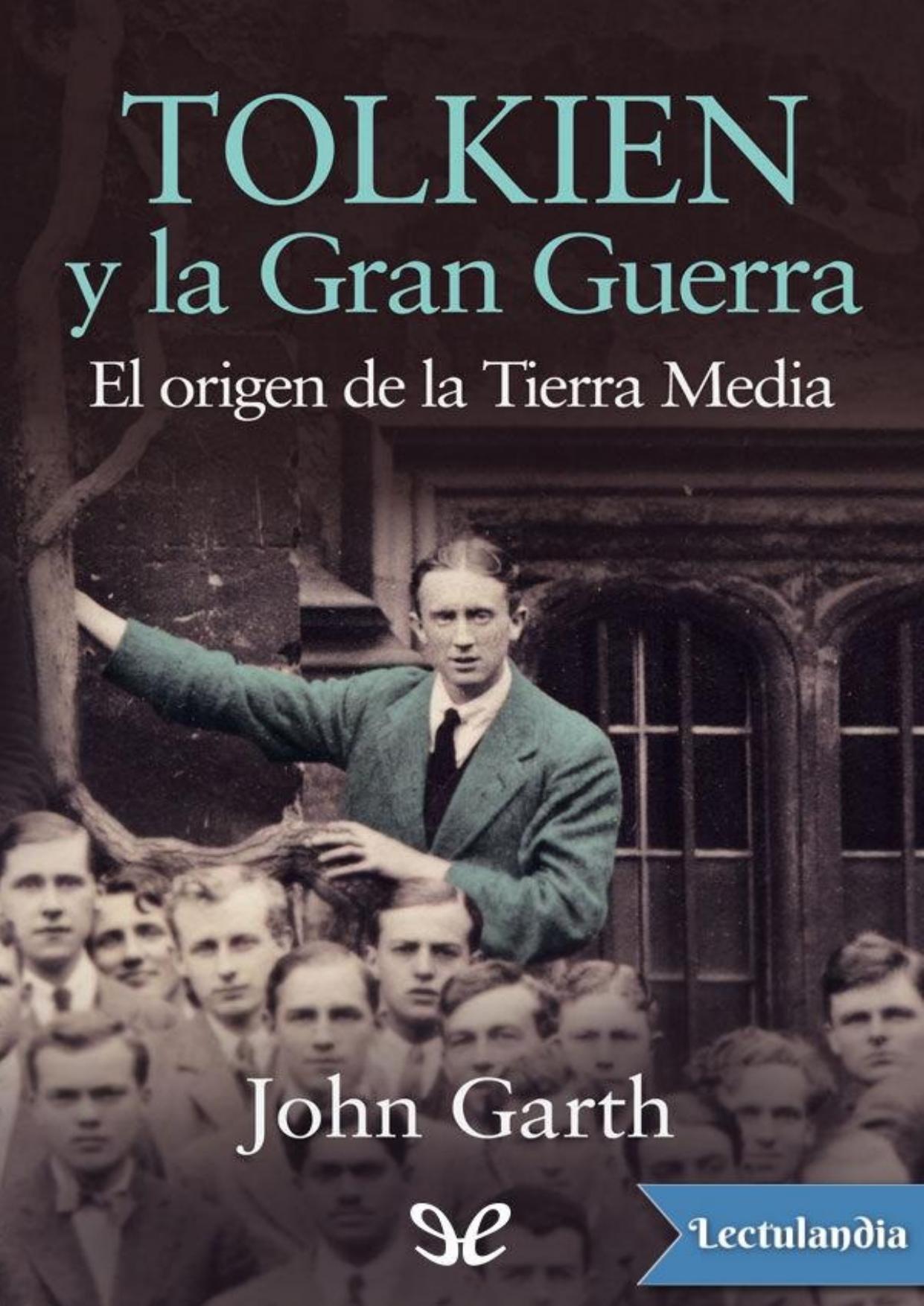 Tolkien y la Gran Guerra. El origen de la Tierra Media de John Garth, portada del libro