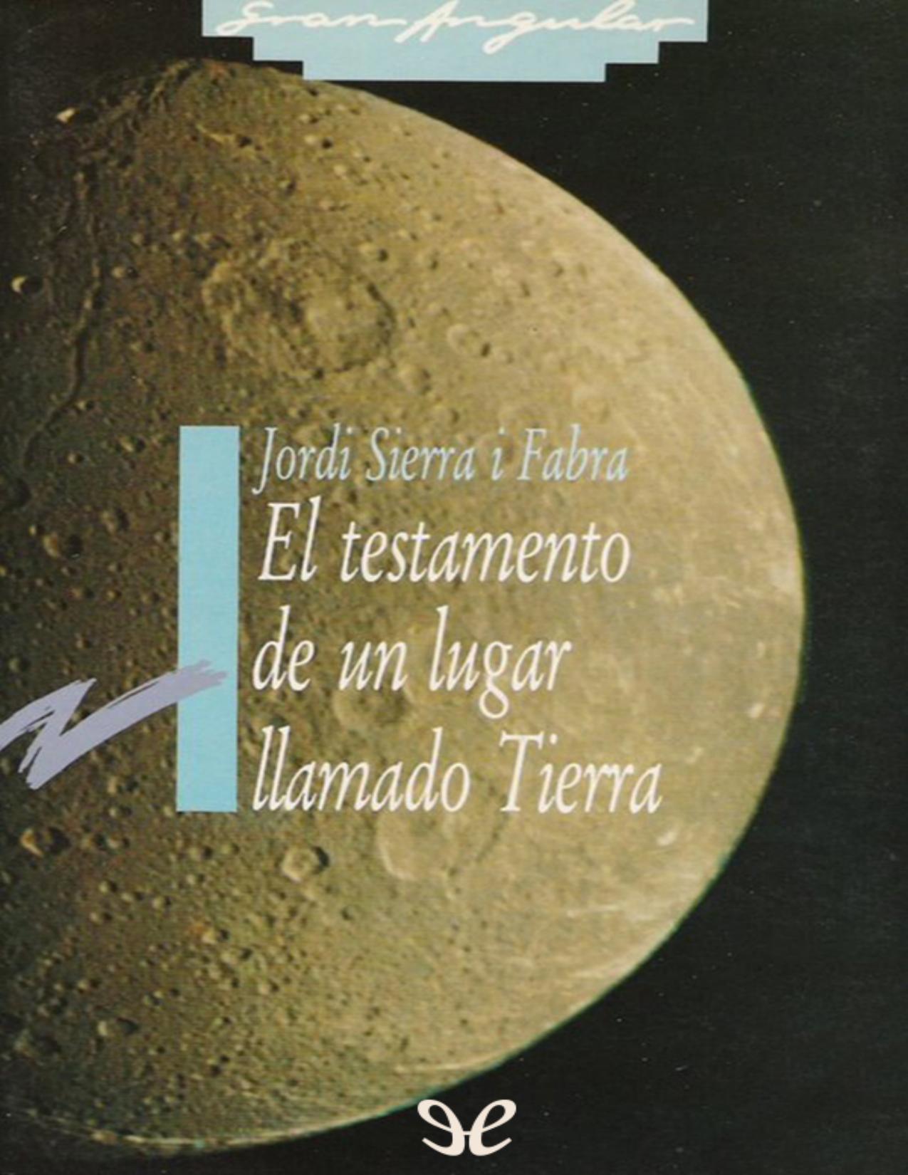 El testamento de un lugar llamado Tierra de Jordi Sierra i Fabra, portada del libro