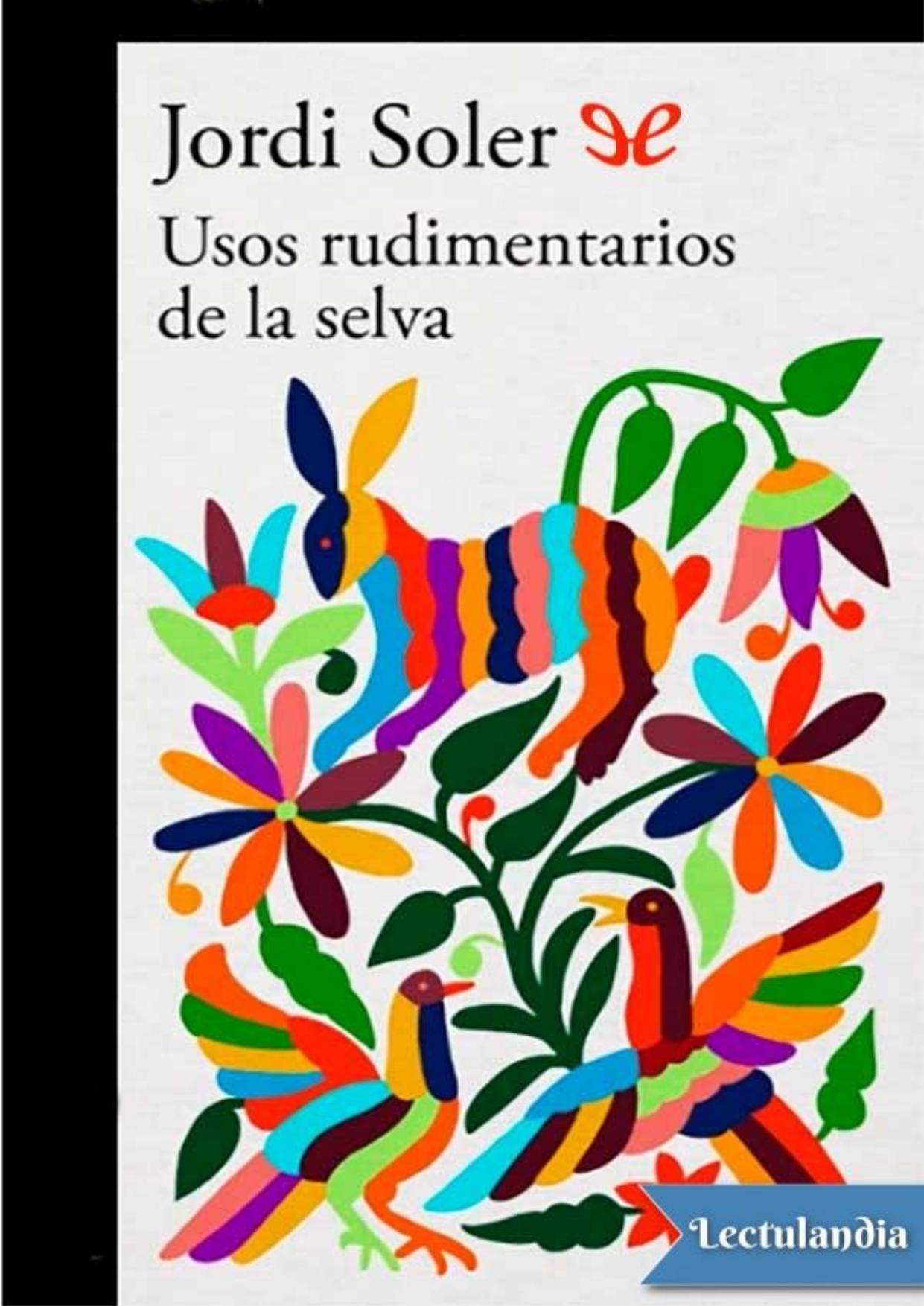 Usos rudimentarios de la selva de Jordi Soler, portada del libro