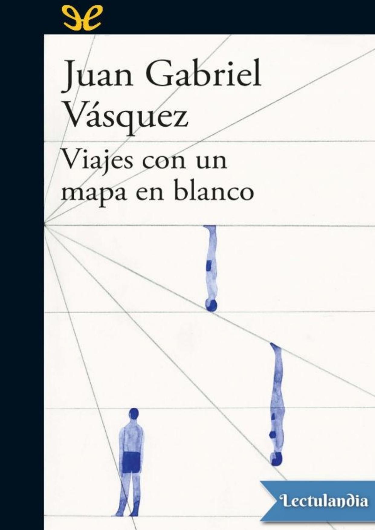 Viaje con un mapa en blanco de Juan Gabriel Vásquez, portada del libro