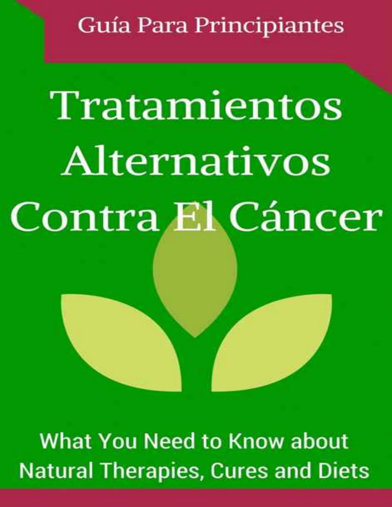 Cáncer: Cura - Tratamientos Alternativos para Principiantes (Spanish Edition - Libro en españoll) (Remedios naturales y hallazgos contra el Cáncer nº 1) de Juan Perez, portada del libro