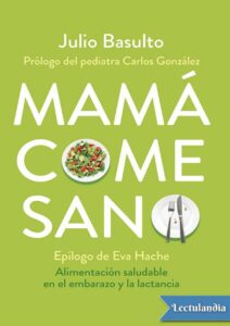 Portada de Mamá come sano: Alimentación saludable en el embarazo y la lactancia