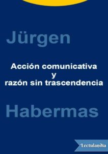 Portada de Acción comunicativa y razón sin transcendencia