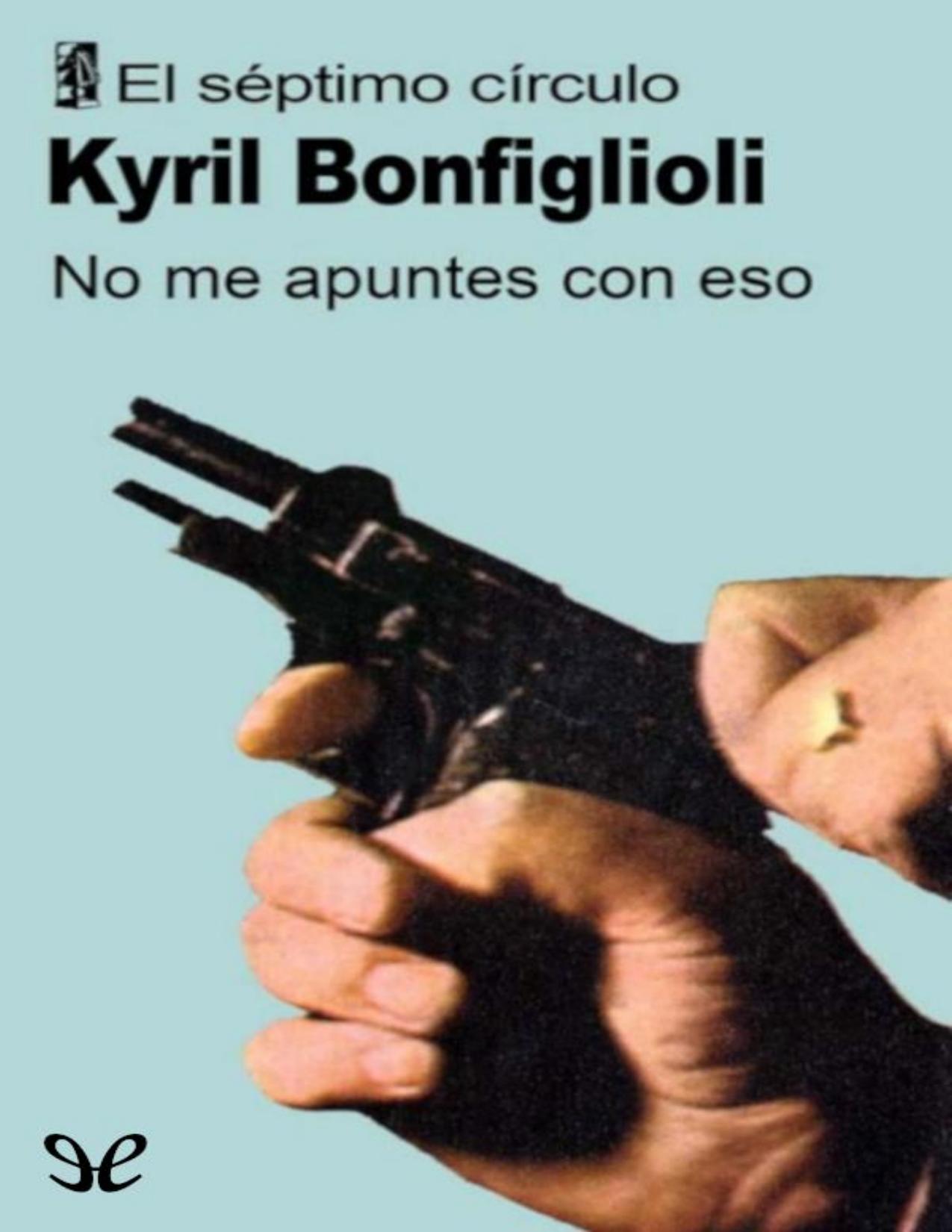 No me apuntes con eso de Kyril Bonfiglioli, portada del libro