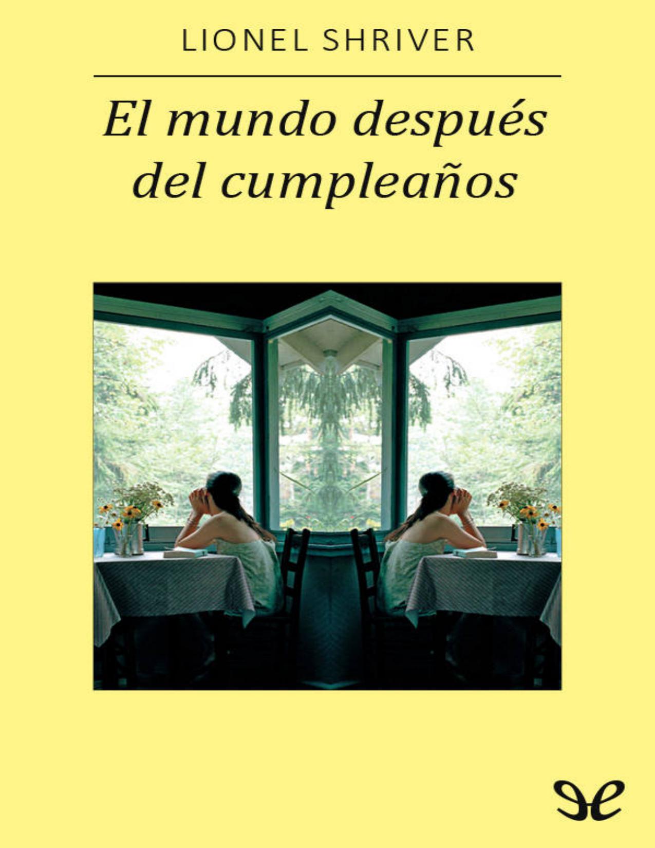El mundo después del cumpleaños de Lionel Shriver, portada del libro