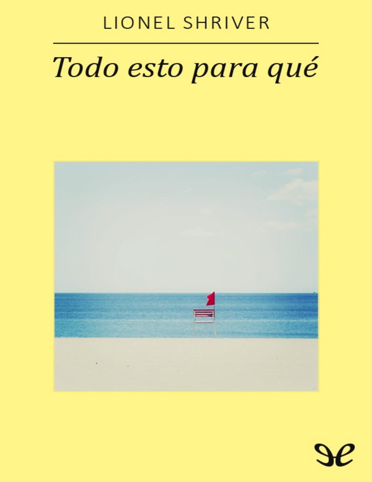 Todo esto para qué de Lionel Shriver, portada del libro
