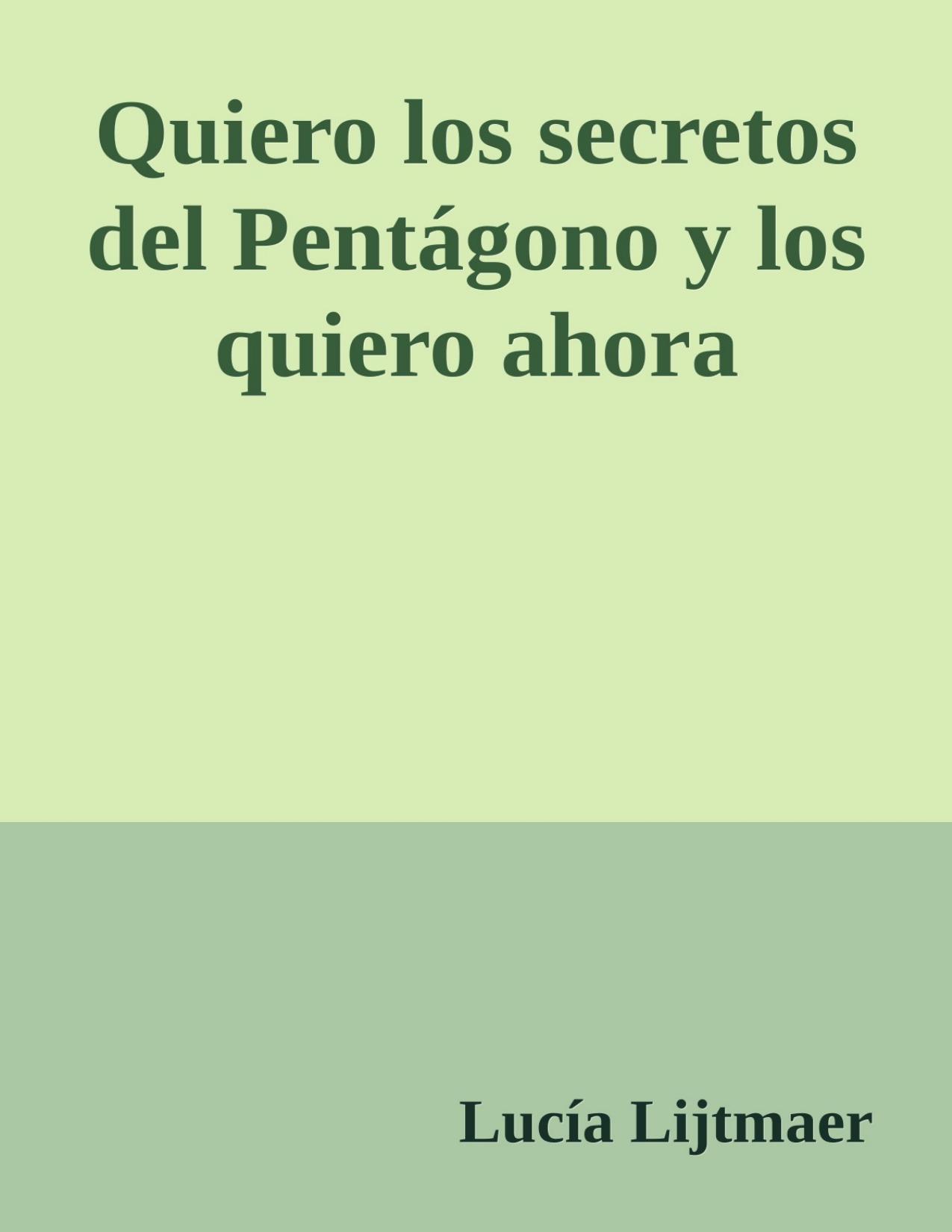 Quiero los secretos del Pentágono y los quiero ahora de Lucia Lijtmaer, portada del libro
