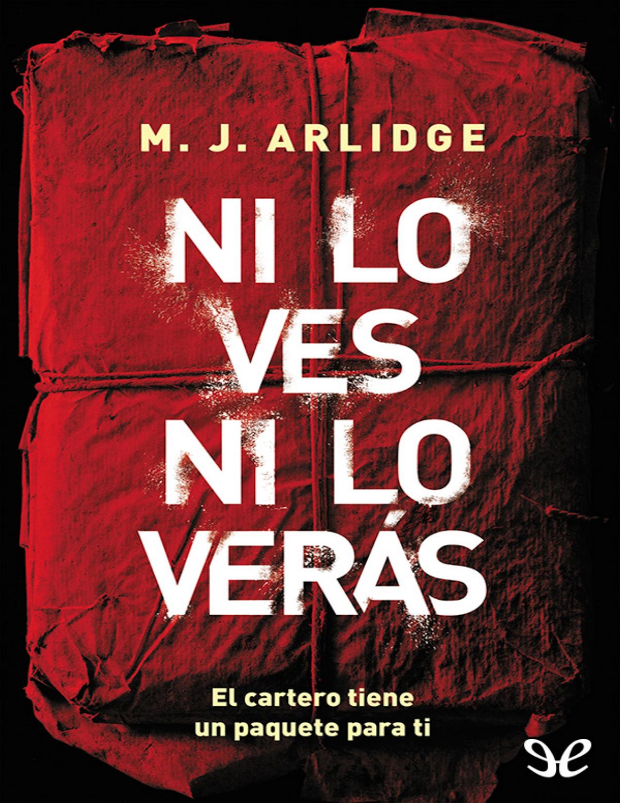 Ni lo ves ni lo verás de M. J. Arlidge, portada del libro