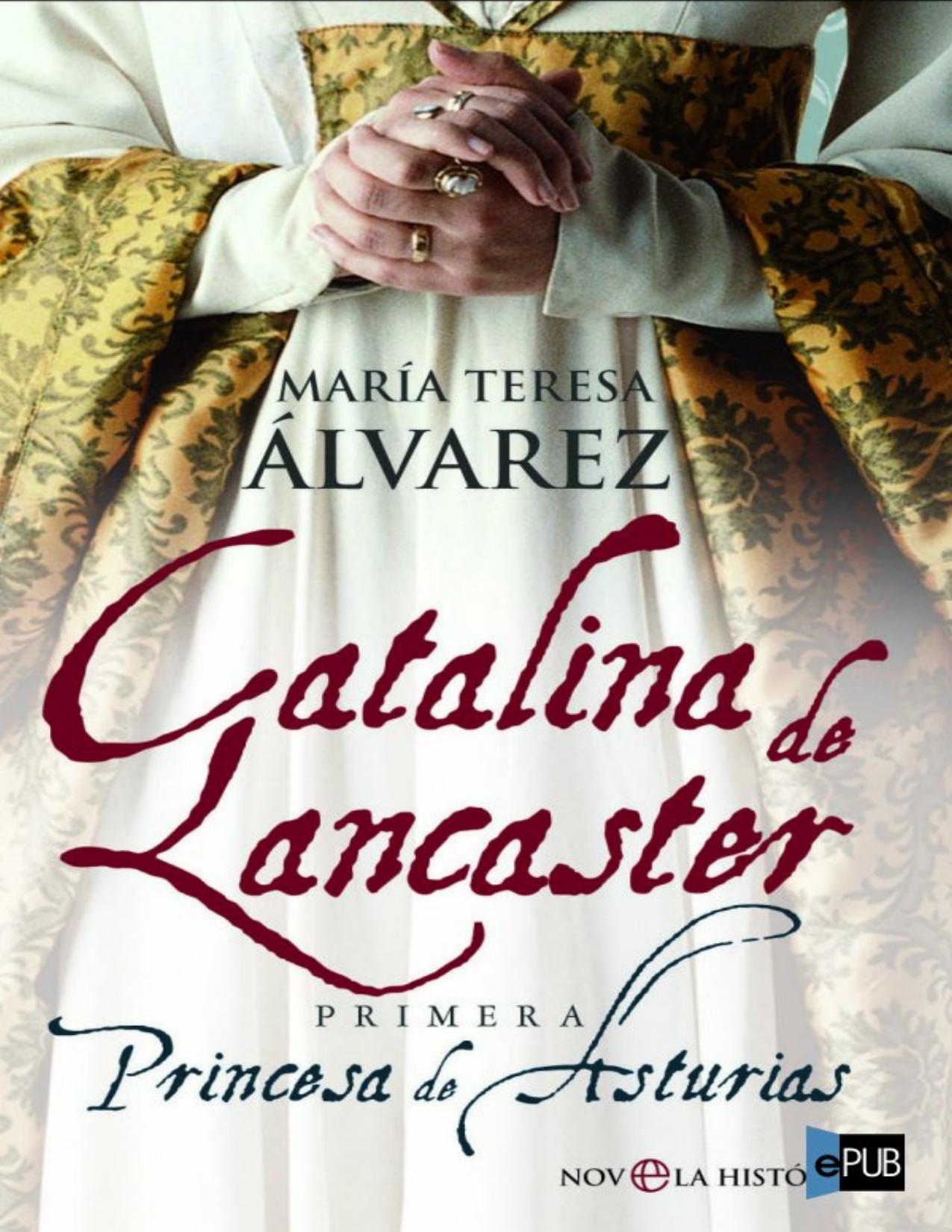 Catalina de Lancaster. Primera Princesa de Asturias de Maria Teresa Alvarez, portada del libro