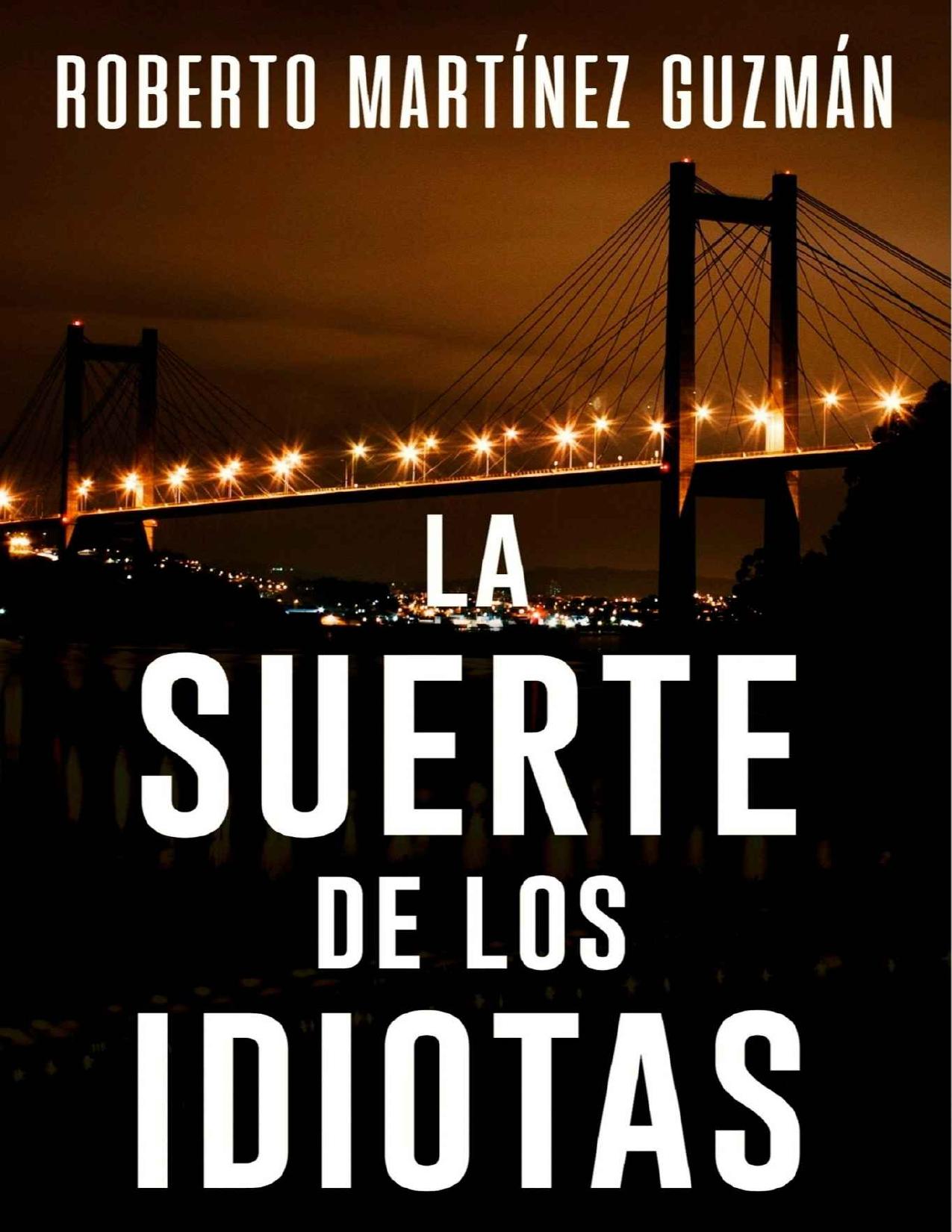 LA SUERTE DE LOS IDIOTAS (Sí, esta es la novela más descargada en la historia de Amazon España) de Roberto Martinez Guzman, portada del libro