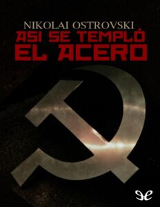 Así se templó el acero by Nikolai Alekseievich Ostrovski, book cover