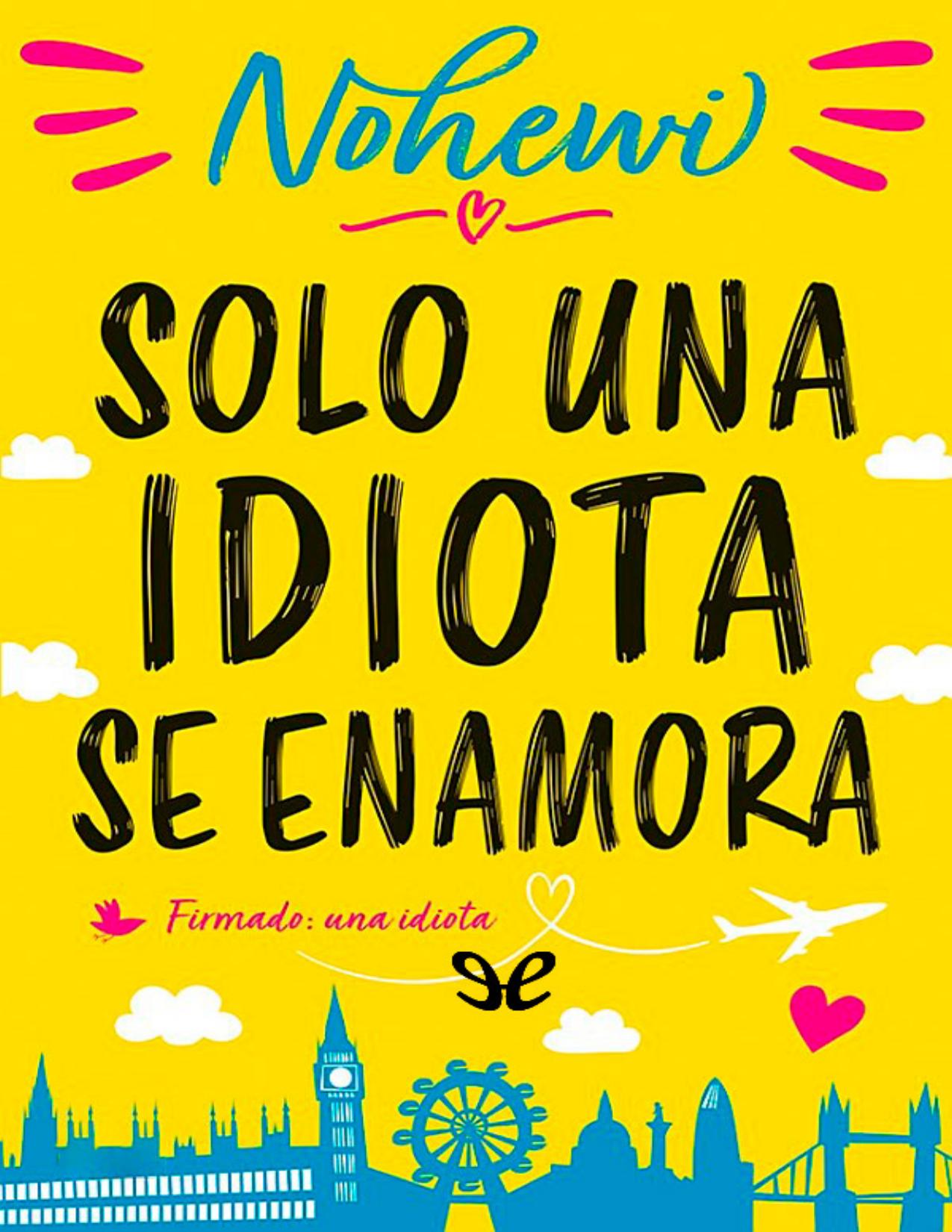 Solo una idiota se enamora de Nohewi, portada del libro