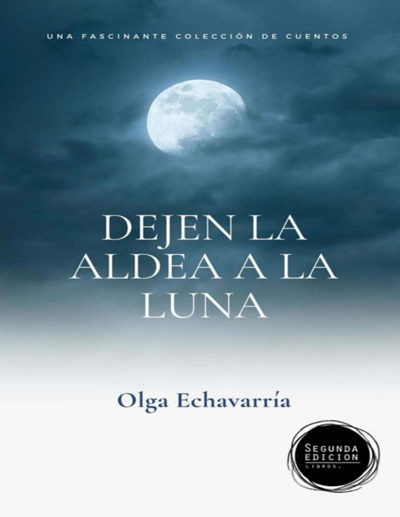 Dejen la Aldea a la luna: Libro de cuentos de Olga Echavarria, portada del libro