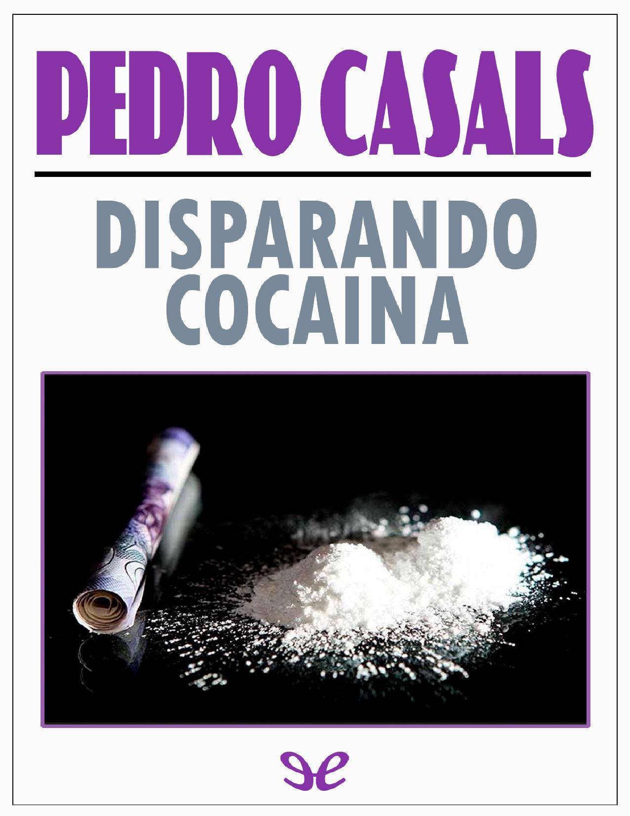 Disparando cocaina de Pedro Casals, portada del libro