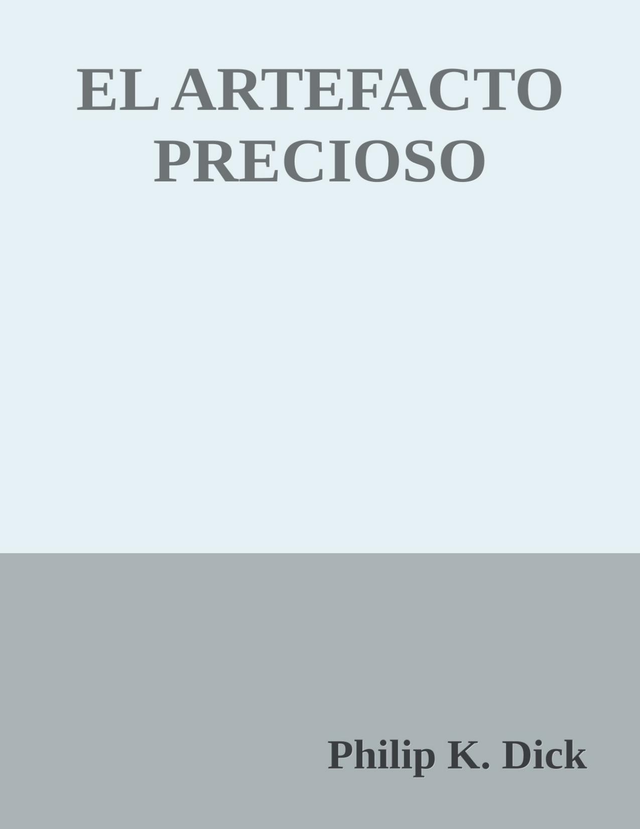EL ARTEFACTO PRECIOSO de Philip K. Dick, portada del libro