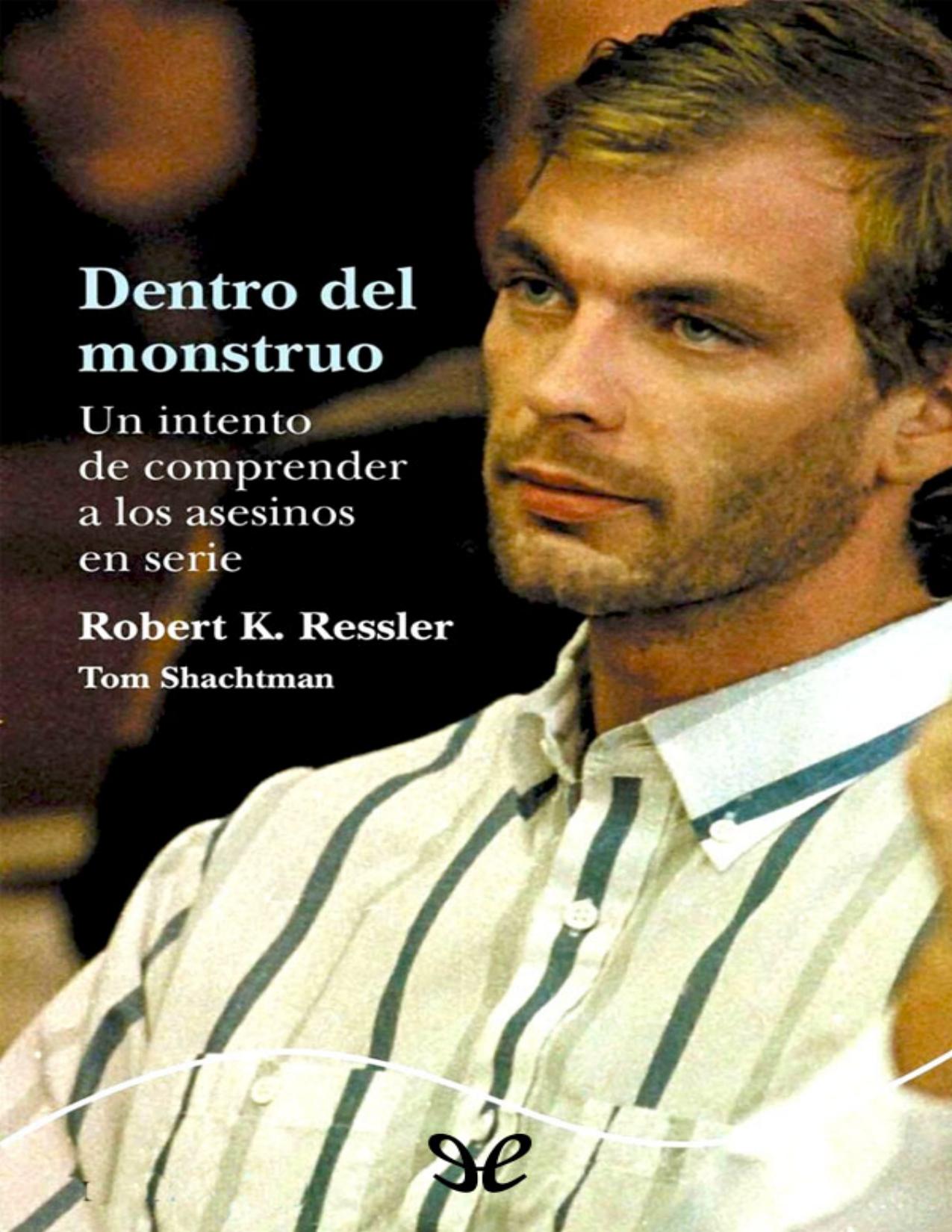 Dentro del monstruo de Robert K. Ressler, Tom Shachtman, portada del libro