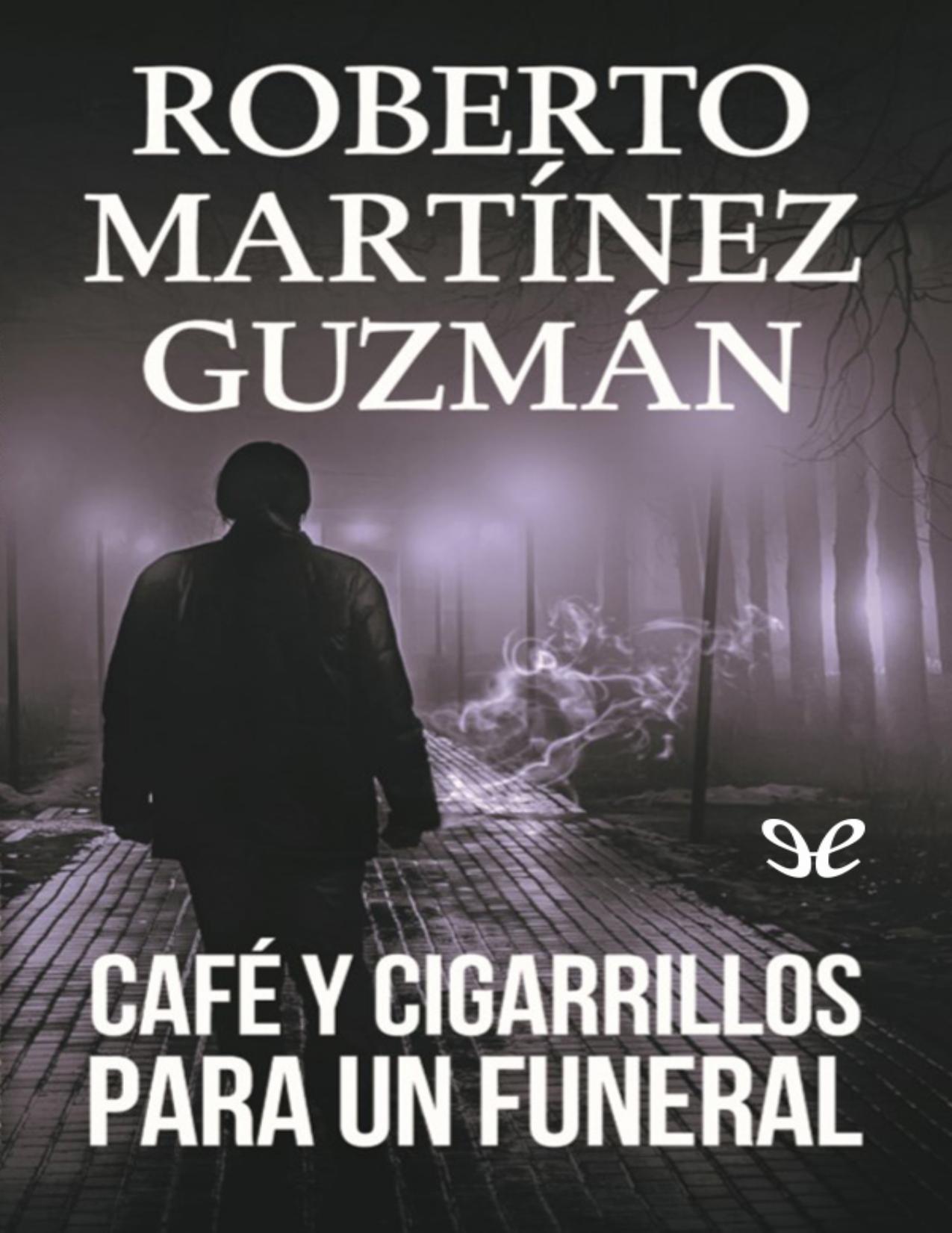 Cafe y cigarrillos para un funeral de Roberto Martinez Guzman, portada del libro