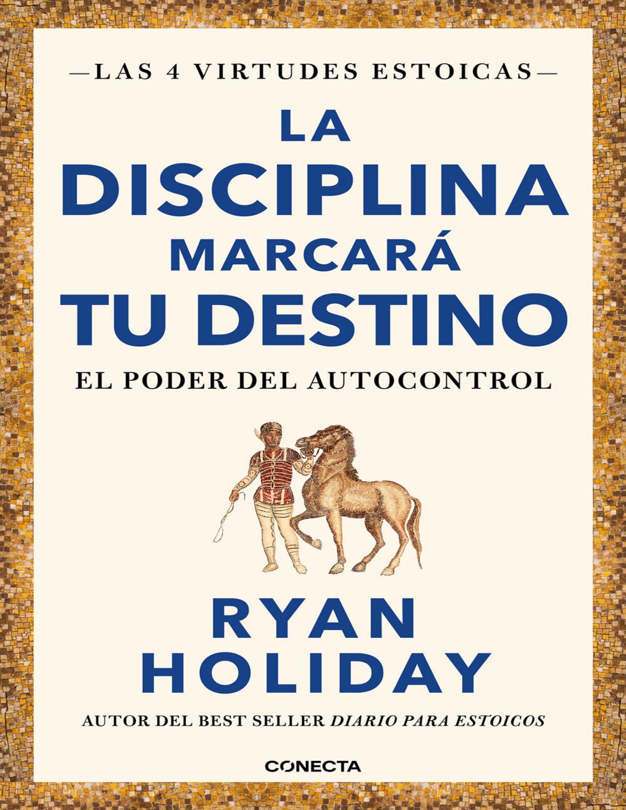 La disciplina marcará tu destino (Las 4 virtudes estoicas 2) de Ryan Holiday, portada del libro
