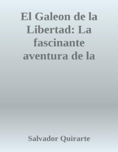Portada de El Galeon de la Libertad: La fascinante aventura de la última Nao de China y su huella en la Guerra de Independencia de México