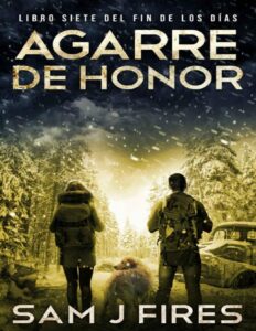 Portada de Agarre de Honor: Un thriller de supervivencia EMP postapocalíptico (Libro Siete) (El Fin de los Días nº 8)