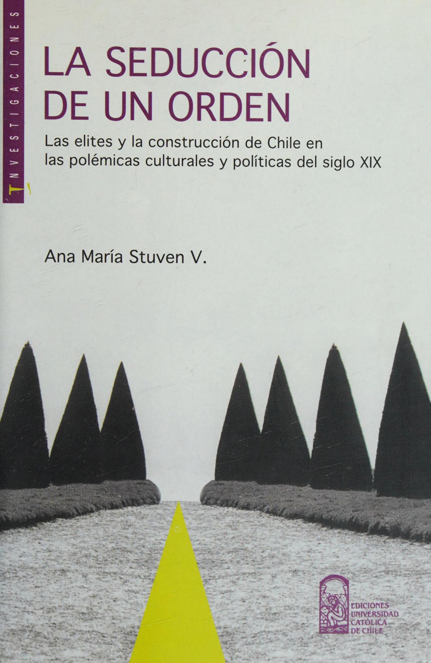 La seducción de un orden : las elites y la construcción de Chile en las polémicas culturales y políticas del siglo XIX de Ana María Stuven, portada del libro