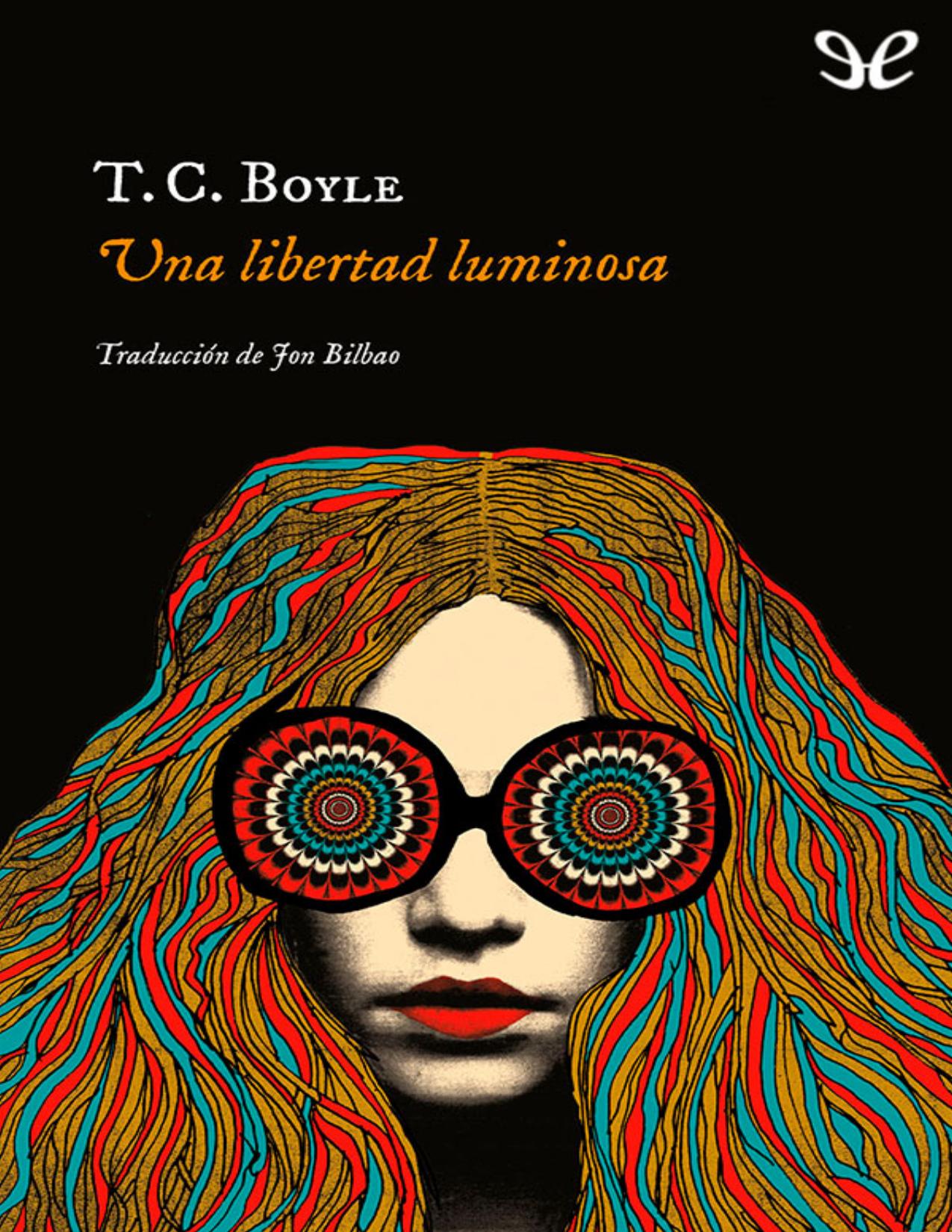 Una libertad luminosa de T. C. Boyle, portada del libro