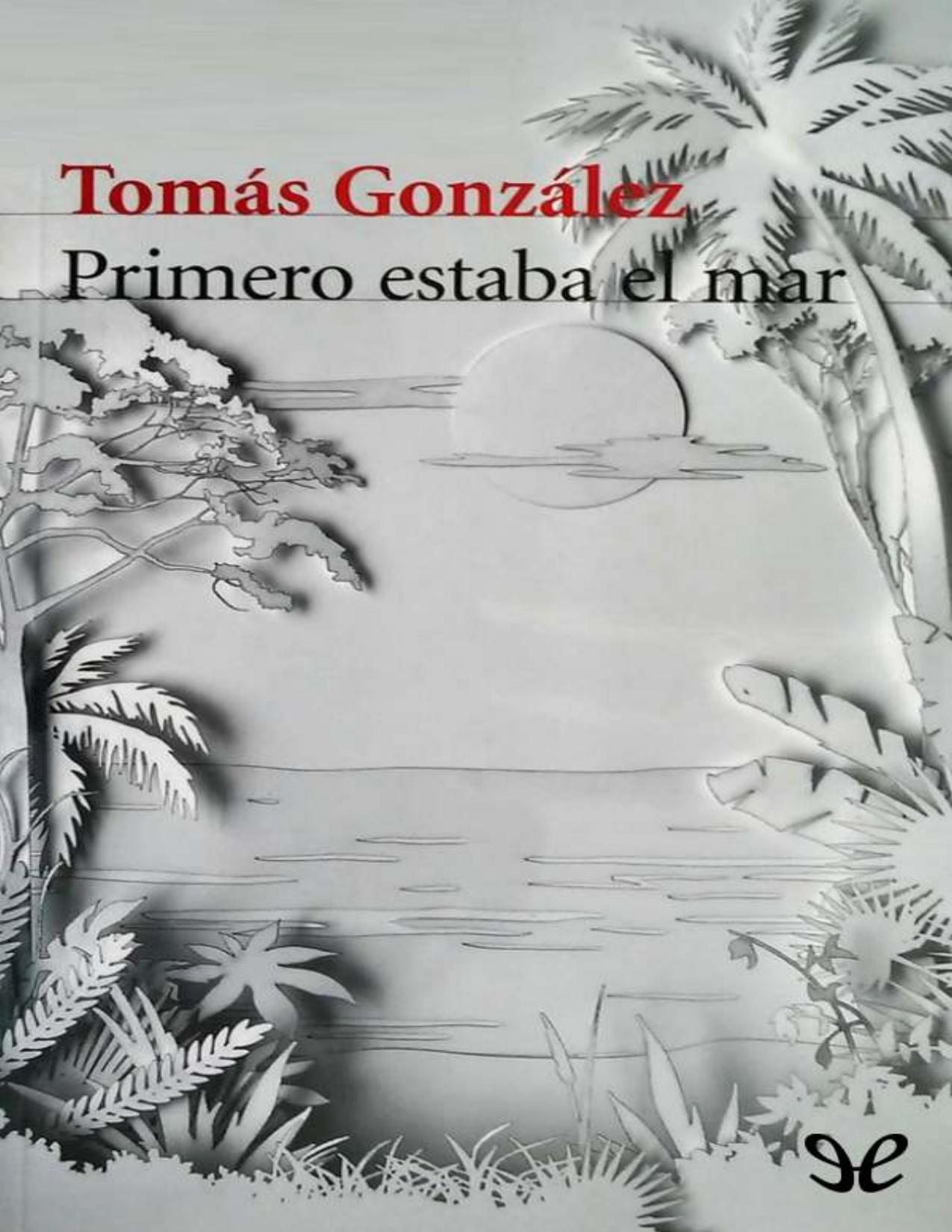 Primero estaba el mar de Tomás González, portada del libro