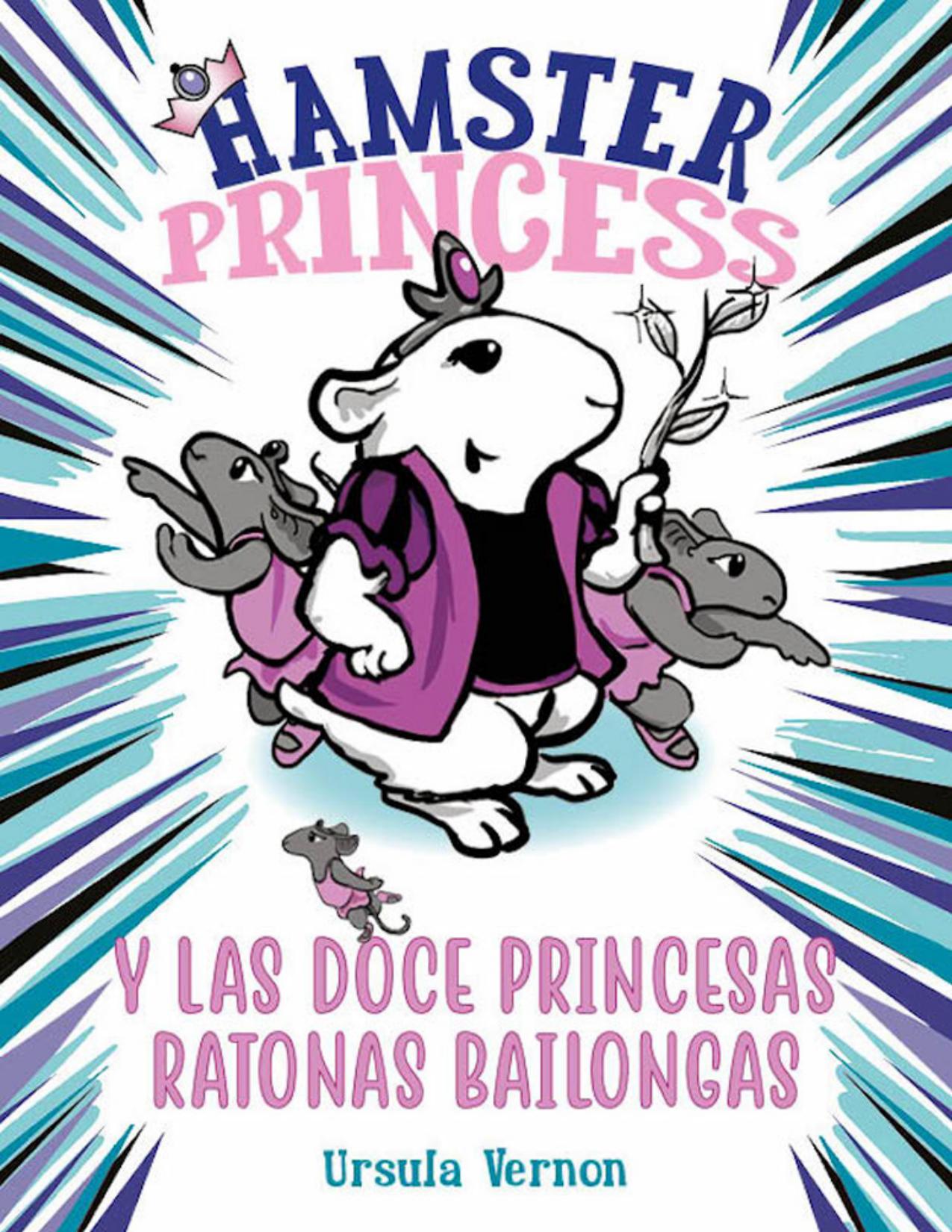 Hamster Princess y las doce princesas ratonas bailongas (Hamster Princess 2) de Ursula Vernon, portada del libro