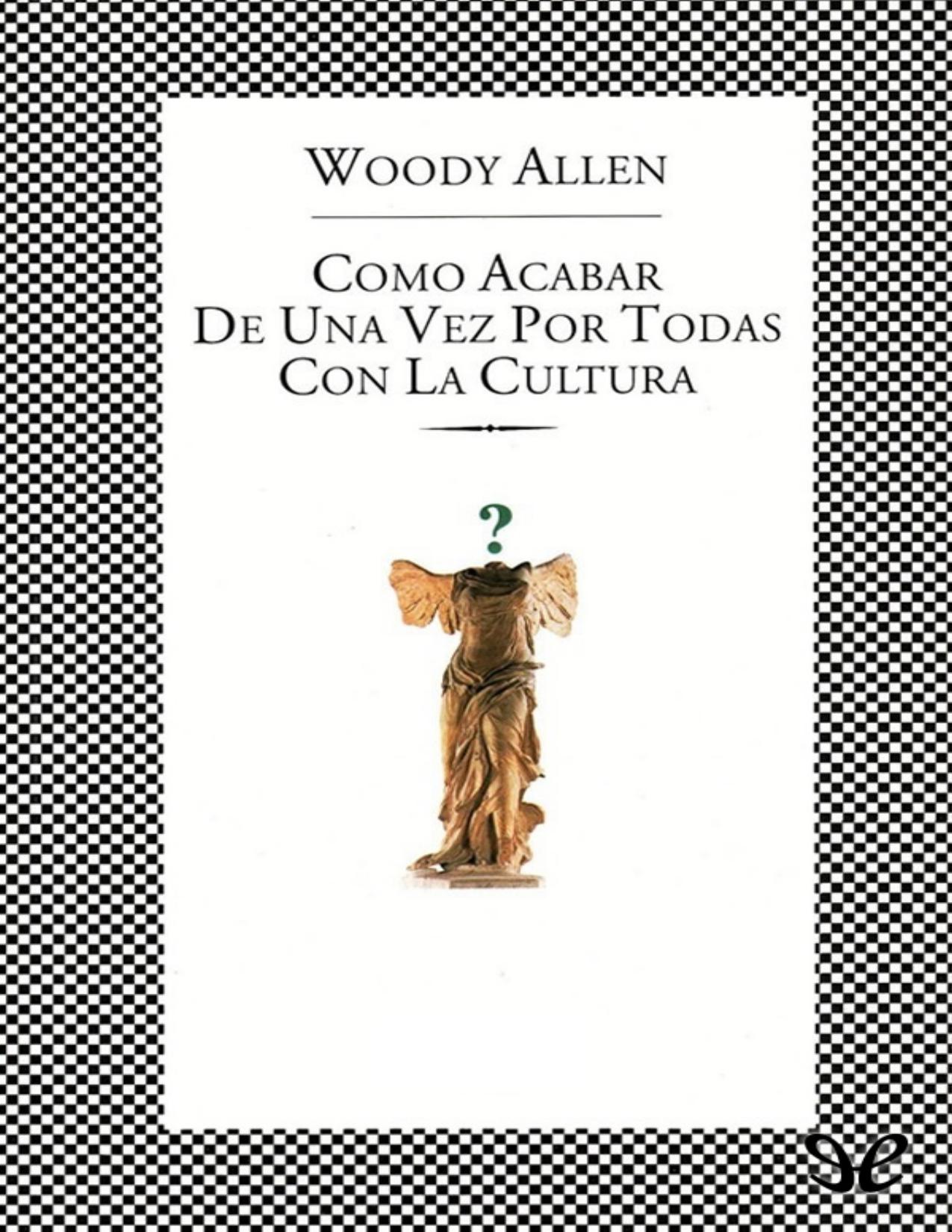 Cómo acabar de una vez por todas con la cultura de Woody Allen, portada del libro
