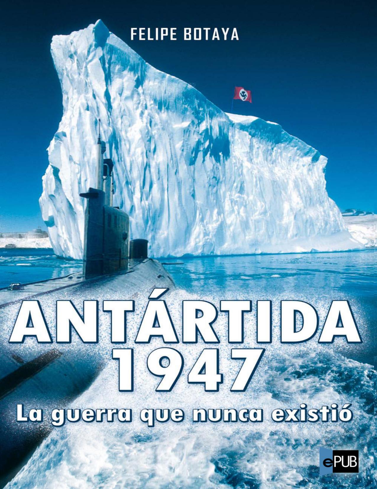 Antartida, 1947. La guerra que nunc de Felipe Botaya, portada del libro