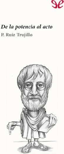 Aristoteles De la potencia al acto - P Ruiz Trujillo