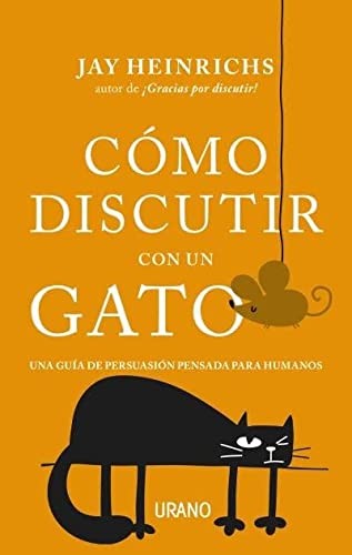 Cómo discutir con un gato de Jay Heinrichs, portada del libro