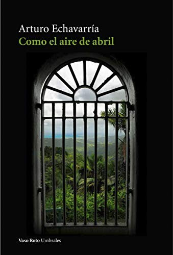 Como el aire de abril de Arturo Echavarría, portada del libro