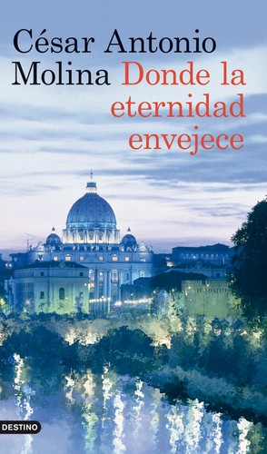 Donde la eternidad envejece de Cesar Antonio Molina, portada del libro