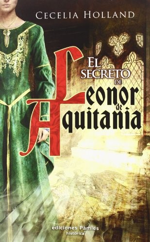 El secreto de Leonor de Aquitania de Cecelia Holland, portada del libro