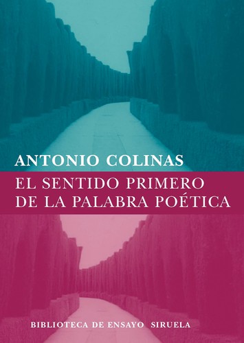 El sentido primero de la palabra poética de Antonio Colinas, portada del libro