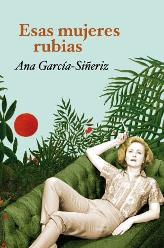 Esas mujeres rubias de Ana García-Siñeriz, portada del libro