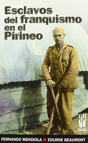 Esclavos del franquismo en el Pirineo de Fernando Mendiola, portada del libro