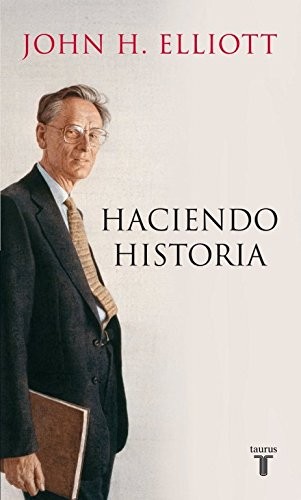 Haciendo Historia de John H. Elliott, portada del libro