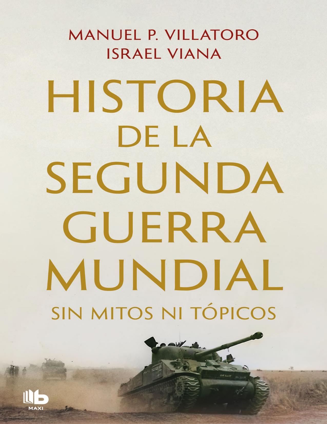 Historia de la Segunda Guerra Mundial sin mitos ni topicos de Manuel P Villatoro Israel Viana, portada del libro