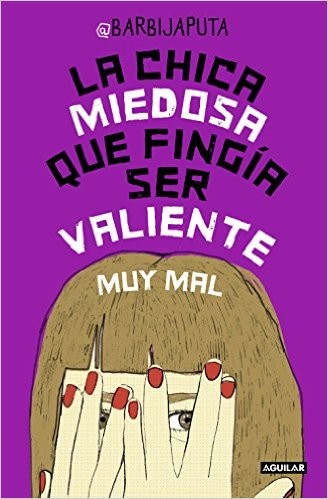 La chica miedosa que fingía ser valiente muy mal de Barbijaputa, portada del libro
