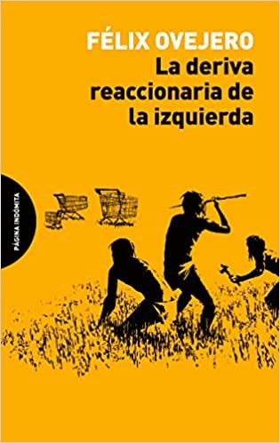 La deriva reaccionaria de la izquierda de Félix Ovejero, portada del libro