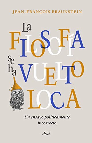 La filosofía se ha vuelto loca de Jean-François Braunstein, portada del libro