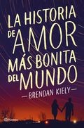 La historia de amor más bonita del mundo - Brendan Kiely