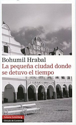 La pequeña ciudad donde se detuvo el tiempo de Bohumil Hrabal, portada del libro