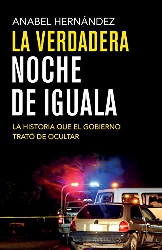 La verdadera noche de Iguala de Anabel Hernández, portada del libro