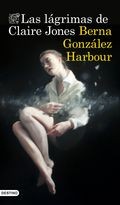 Las lágrimas de Claire Jones - Berna González Harbour