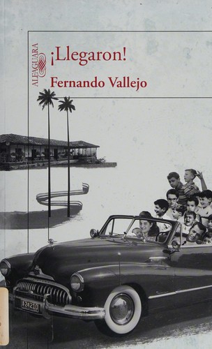 ¡Llegaron! de Fernando Vallejo, portada del libro