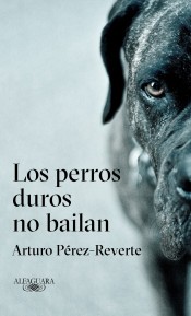 Los perros duros no bailan de Arturo Perez-Reverte, portada del libro